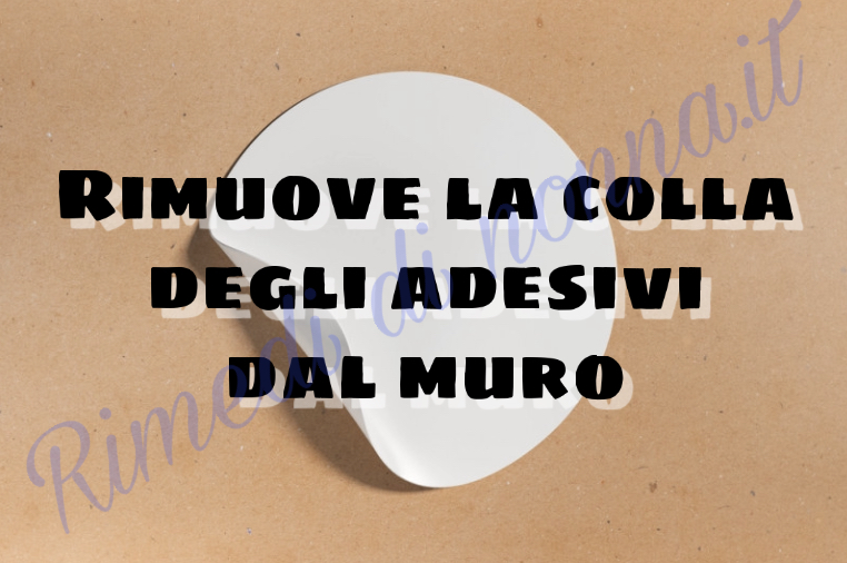 Rimuovere La Colla Degli Adesivi Dai Muri Rimedi Di Nonna Semplici E Naturali